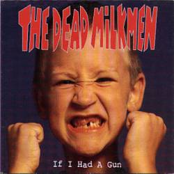The Dead Milkmen : If I Had a Gun